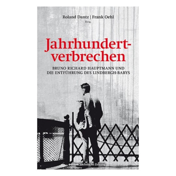 Jahrhundertverbrechen - Bruno Richard Hauptmann und die Entführung des Lindbergh-Babys