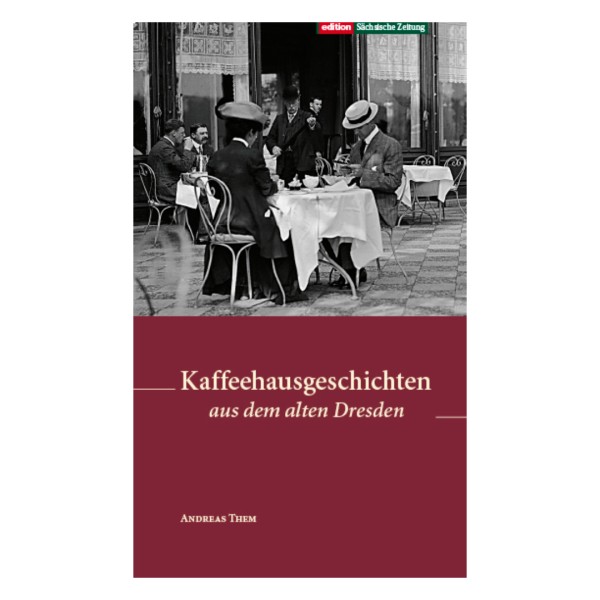 Kaffeehausgeschichten aus dem alten Dresden