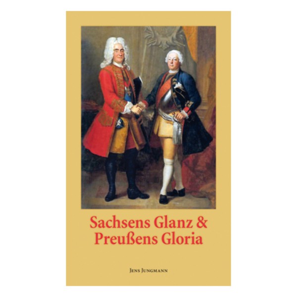 Sachsens Glanz & Preußens Gloria